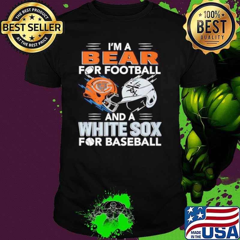 I’m A Bear For Football And A White Sox For Baseball Shirt