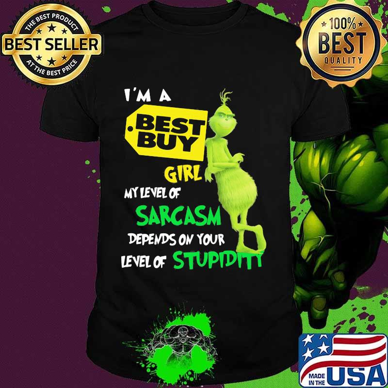 I’m A Best Buy Girl My Level Of Sarcasm Depends On Your Level Of Stupidity Grinch Shirt