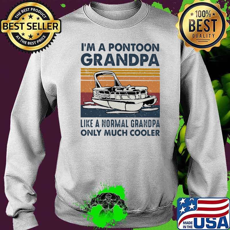 I’m A Pontoon Grandpa Like A Normal Grandpa Only Much Cooler Boating Vintage Shirt Sweater I’m A Pontoon Grandpa Like A Normal Grandpa Only Much Cooler Boating Vintage Shirt Sweater