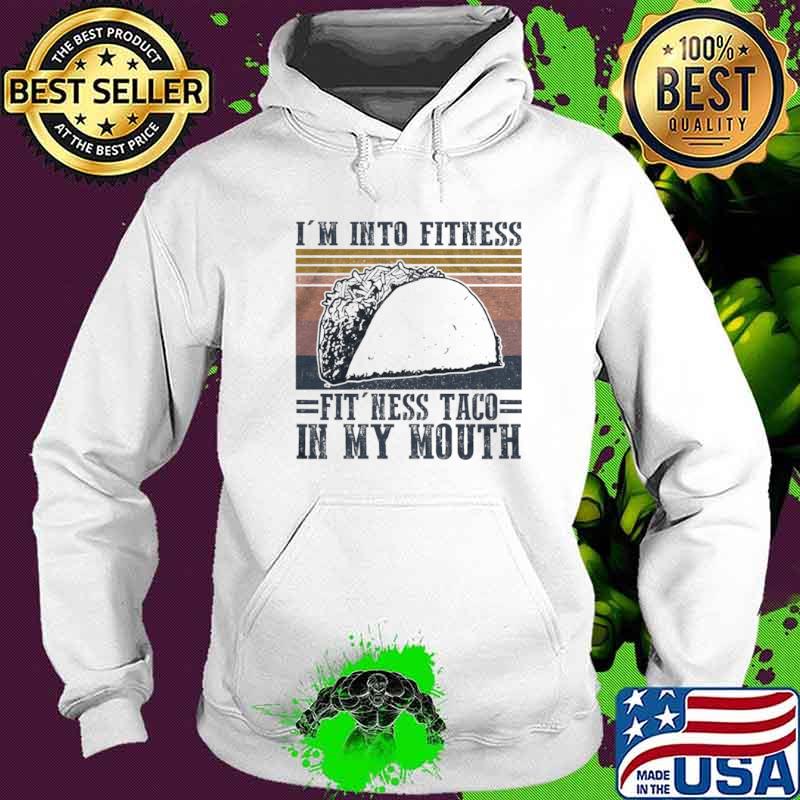 Im into fitness fitness taco in my mouth vintage Hoodie Im into fitness fitness taco in my mouth vintage Hoodie