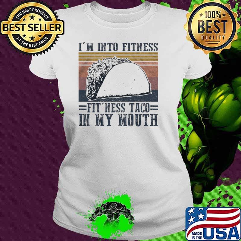 Im into fitness fitness taco in my mouth vintage Ladies tee Im into fitness fitness taco in my mouth vintage Ladies tee