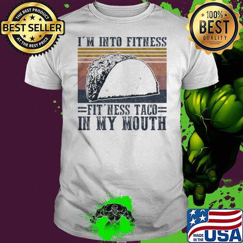 Im into fitness fitness taco in my mouth vintage shirt