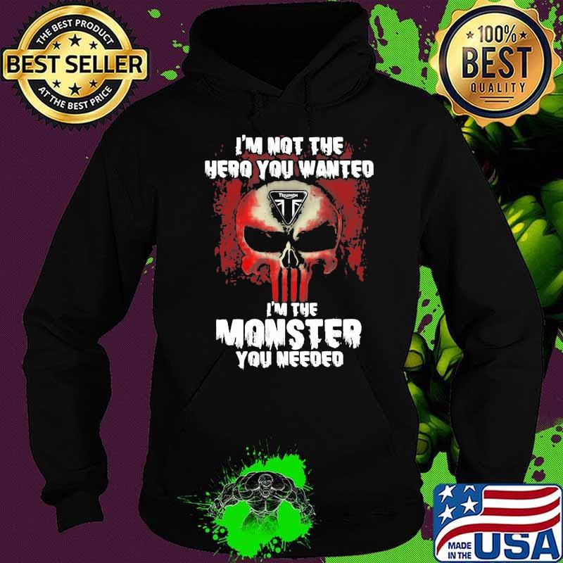 I’m Not The Hero You Wanted I’m The Monster You Need Logo Triumph Shirt Hoodie I’m Not The Hero You Wanted I’m The Monster You Need Logo Triumph Shirt Hoodie