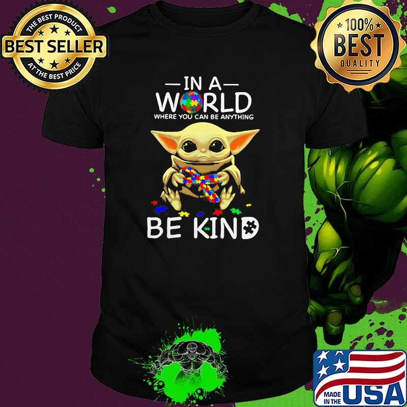 In A World Where You Can Be Anything Be Kind Baby Yoda Autism Awareness Shirt