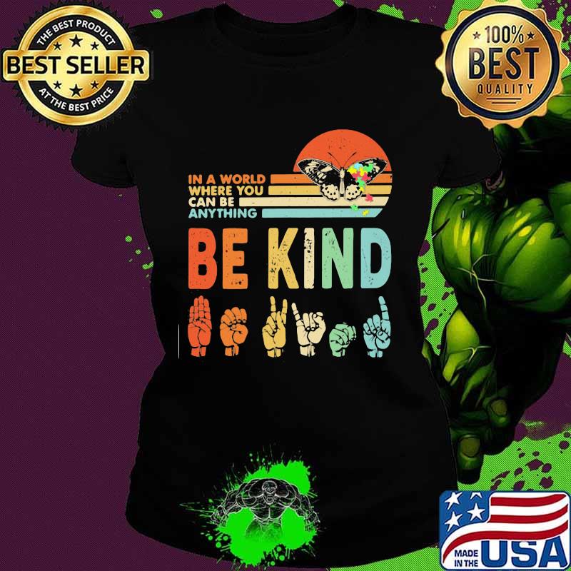 In a world where you can be anything be kind manual language butterflies autism vintage Ladies tee In a world where you can be anything be kind manual language butterflies autism vintage Ladies tee