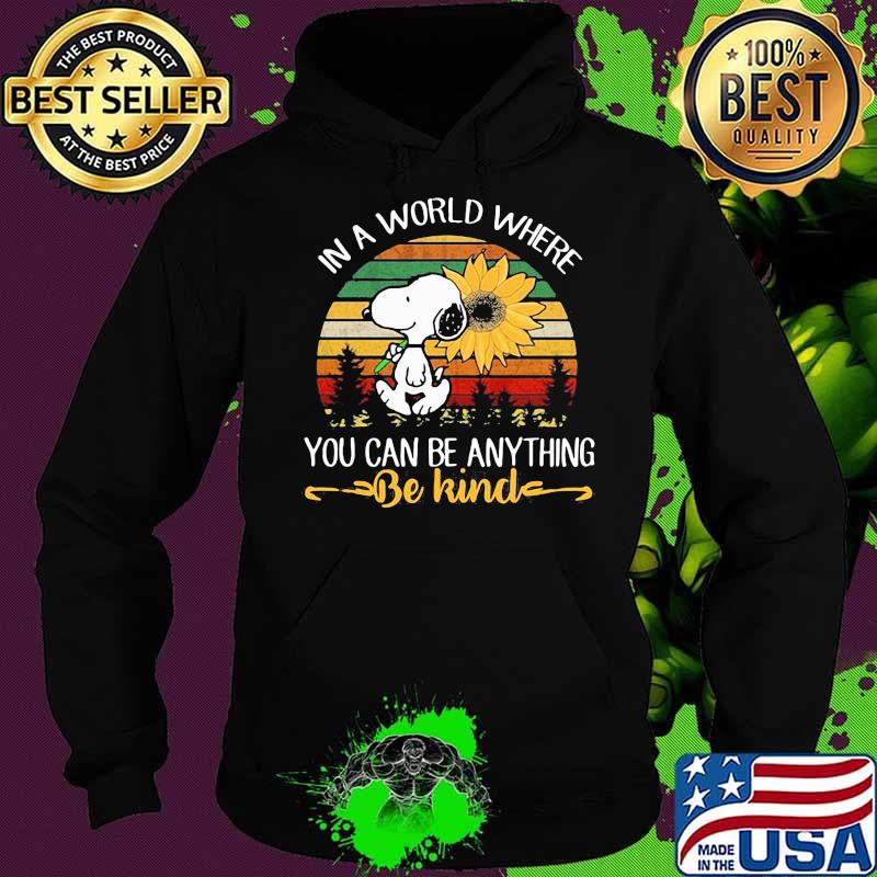 In A World Where You Can Be Anything Be Kind Snoopy Holding Sunflower Vintage Shirt Hoodie In A World Where You Can Be Anything Be Kind Snoopy Holding Sunflower Vintage Shirt Hoodie