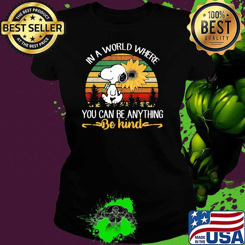 In A World Where You Can Be Anything Be Kind Snoopy Holding Sunflower Vintage Shirt Ladies tee In A World Where You Can Be Anything Be Kind Snoopy Holding Sunflower Vintage Shirt Ladies tee