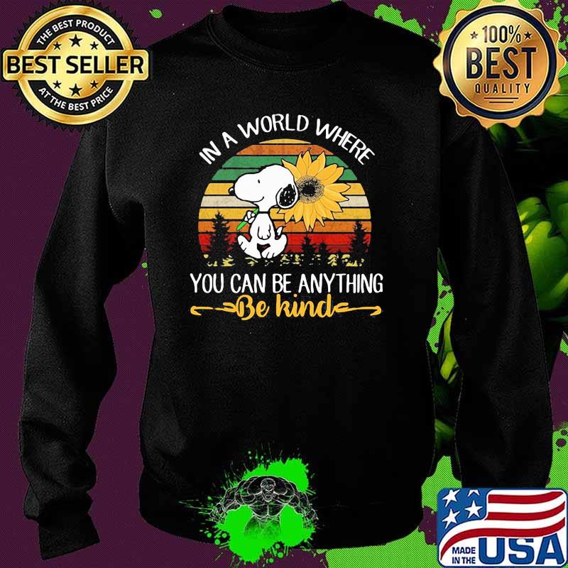 In A World Where You Can Be Anything Be Kind Snoopy Holding Sunflower Vintage Shirt Sweater In A World Where You Can Be Anything Be Kind Snoopy Holding Sunflower Vintage Shirt Sweater