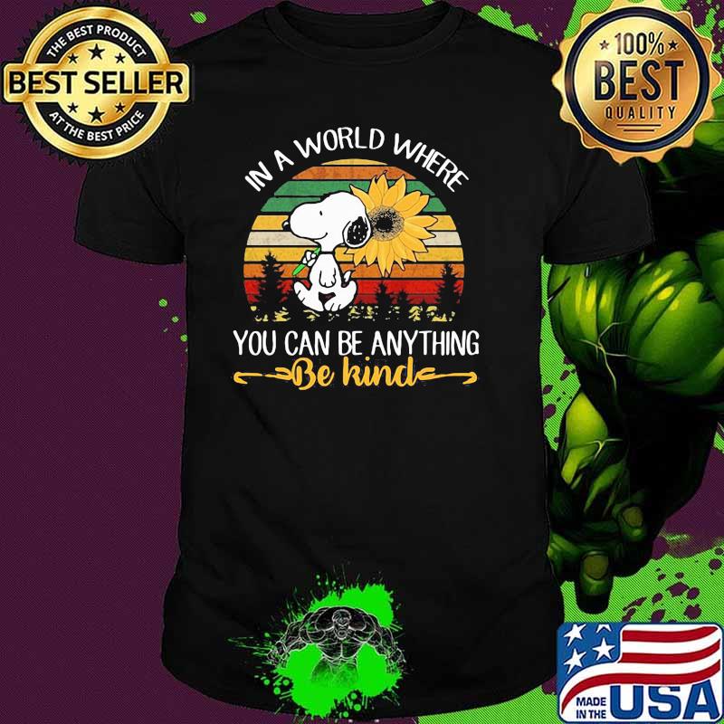 In A World Where You Can Be Anything Be Kind Snoopy Holding Sunflower Vintage Shirt