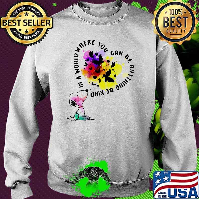 In A World Where You Can Be Anything Be Kind Snoopy Shirt Sweater In A World Where You Can Be Anything Be Kind Snoopy Shirt Sweater