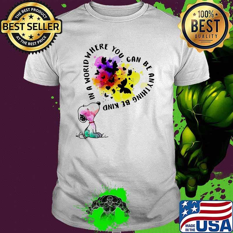 In A World Where You Can Be Anything Be Kind Snoopy Shirt In A World Where You Can Be Anything Be Kind Snoopy Shirt