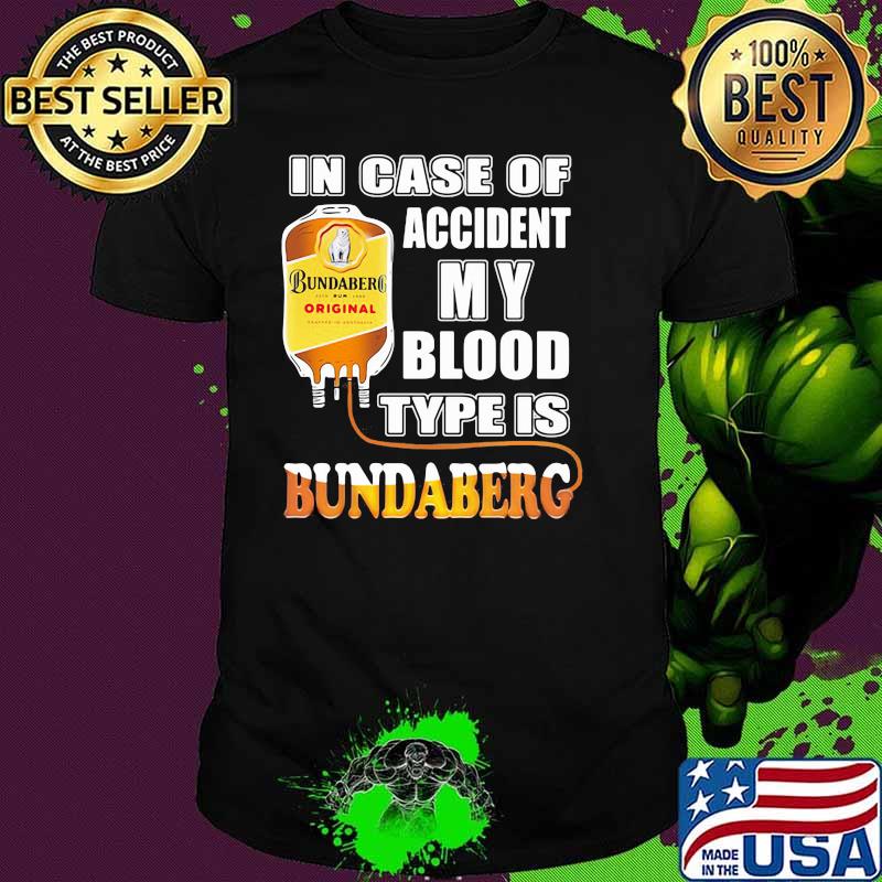 In Case Of Accident My Blood Type Is Bundaberg Shirt