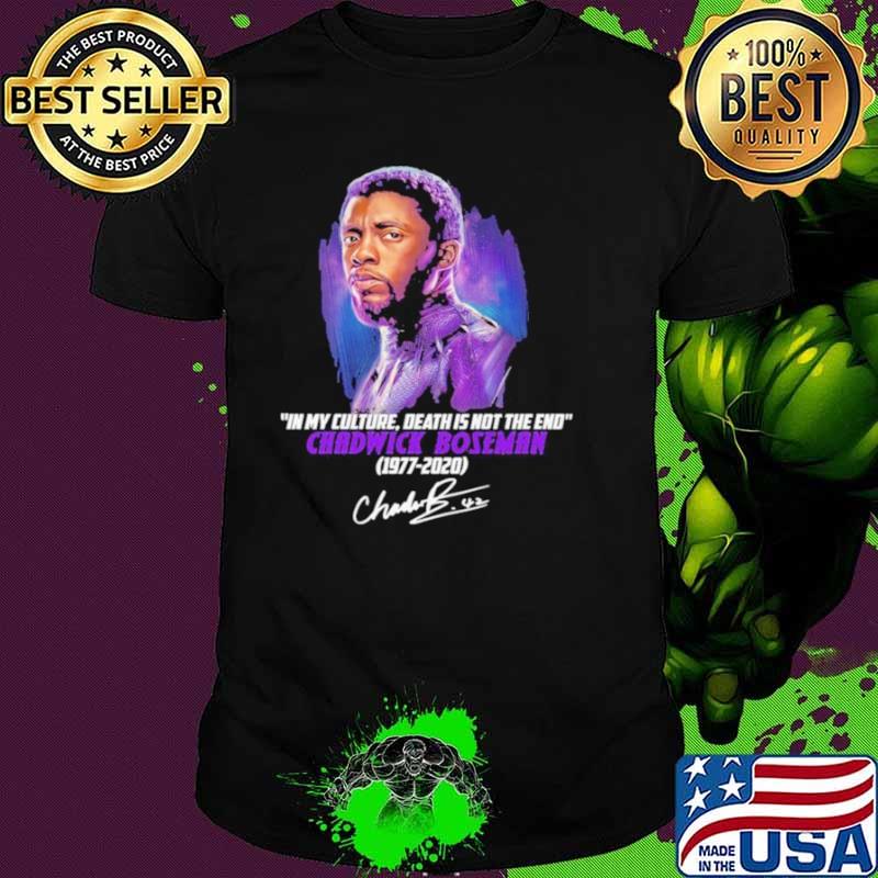 In My Culture Death Is Not The End Chadwick Boseman 1977 2020 Signature Shirt