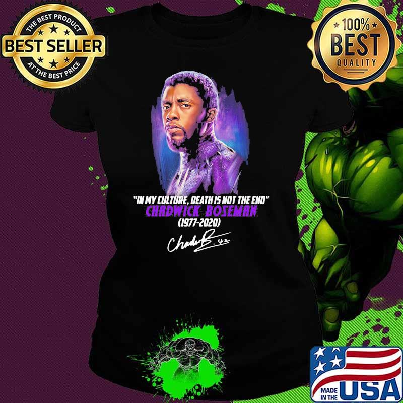 In My Culture Death Is Not The End Quote Of Chawick Boseman 1977 2020 Signature Shirt Ladies tee In My Culture Death Is Not The End Quote Of Chawick Boseman 1977 2020 Signature Shirt Ladies tee