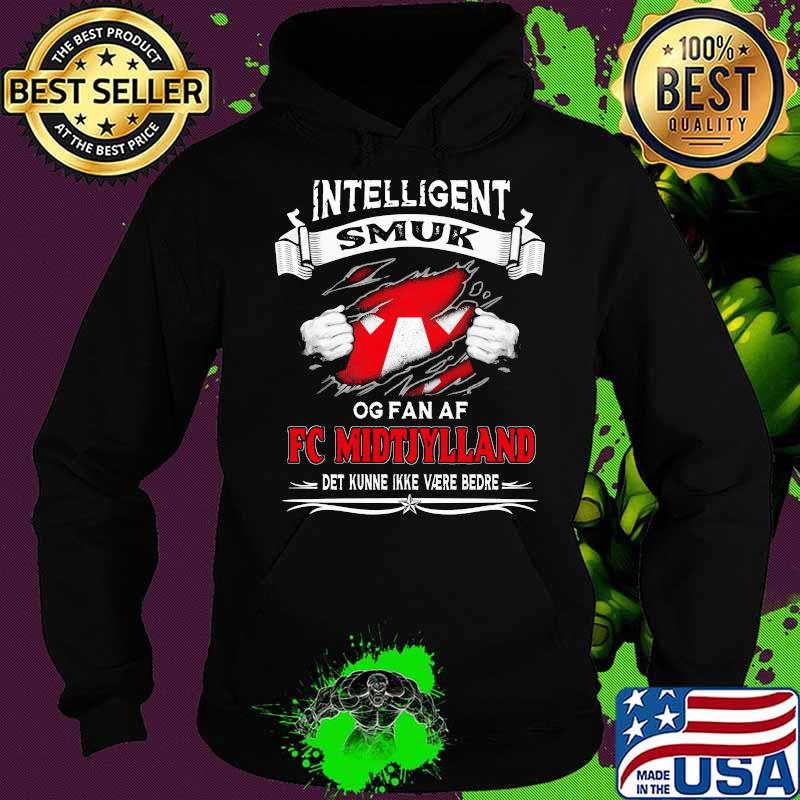 Intelligent Smuk Og Fan Af Fc Midtjylland Shirt Hoodie Intelligent Smuk Og Fan Af Fc Midtjylland Shirt Hoodie