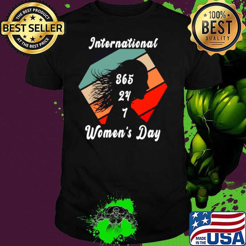 International 365 24 7 women’s day vintage shirt