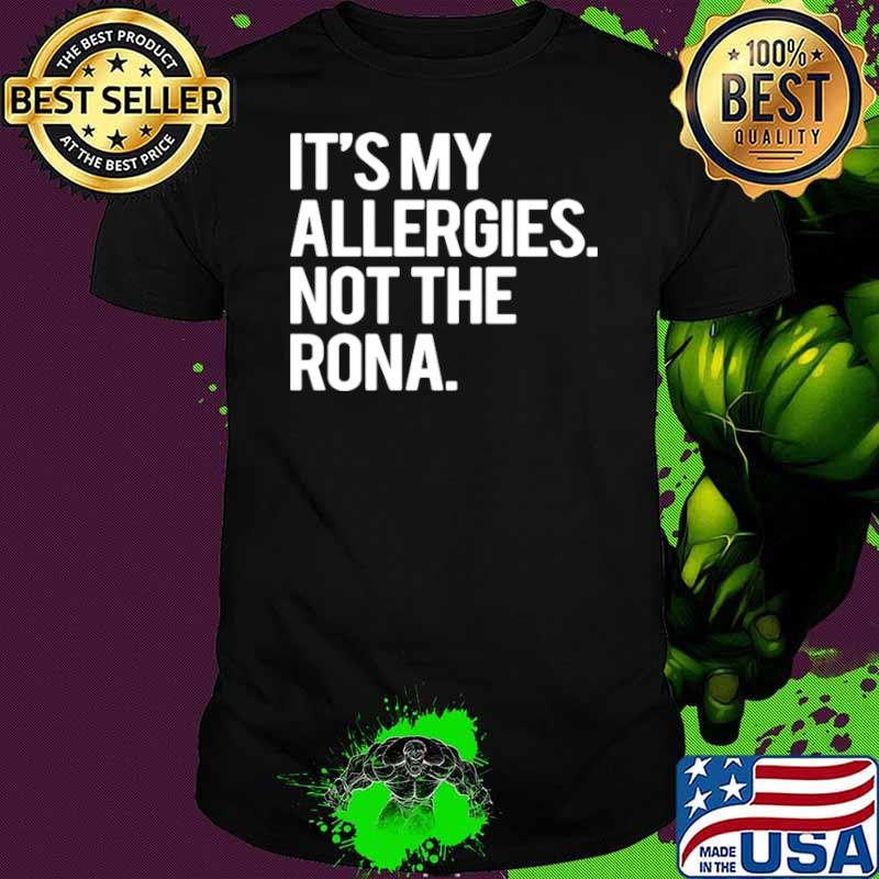 It’s My Allergies Not The Rona shirt