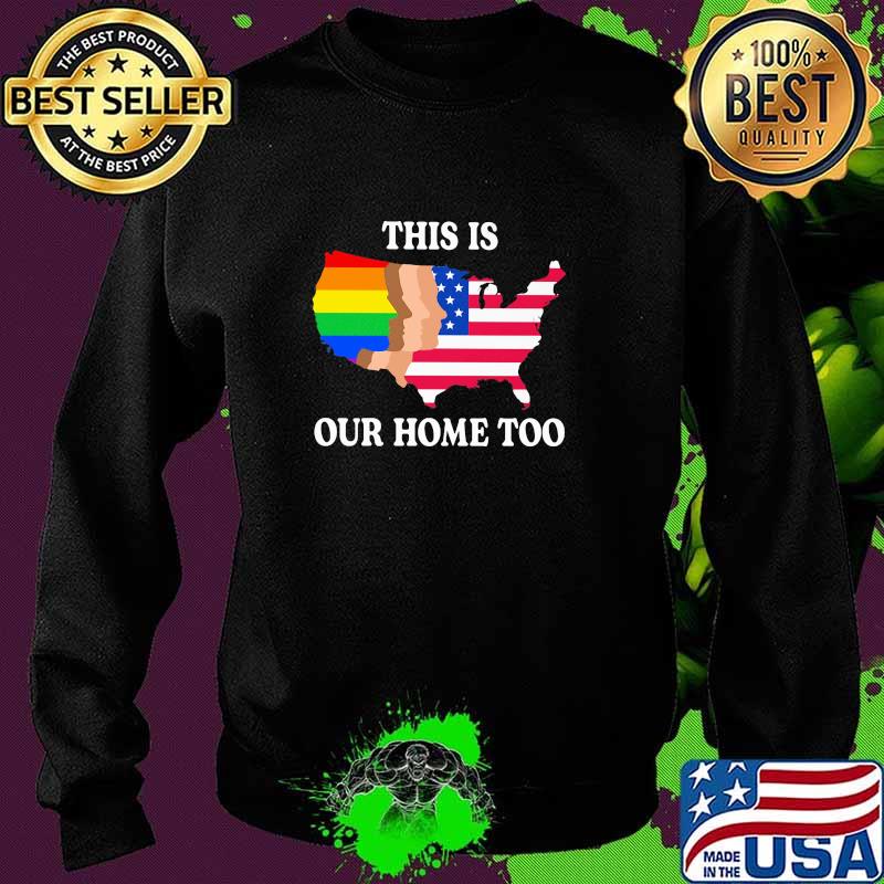 This Is Out Home Too LGBT American Flag Shirt Sweater This Is Out Home Too LGBT American Flag Shirt Sweater