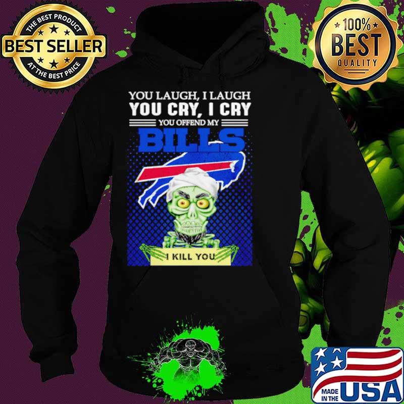 Jeff Dunham you laugh I laugh you offend my Buffalo Bills I kill you Hoodie Jeff Dunham you laugh I laugh you offend my Buffalo Bills I kill you Hoodie