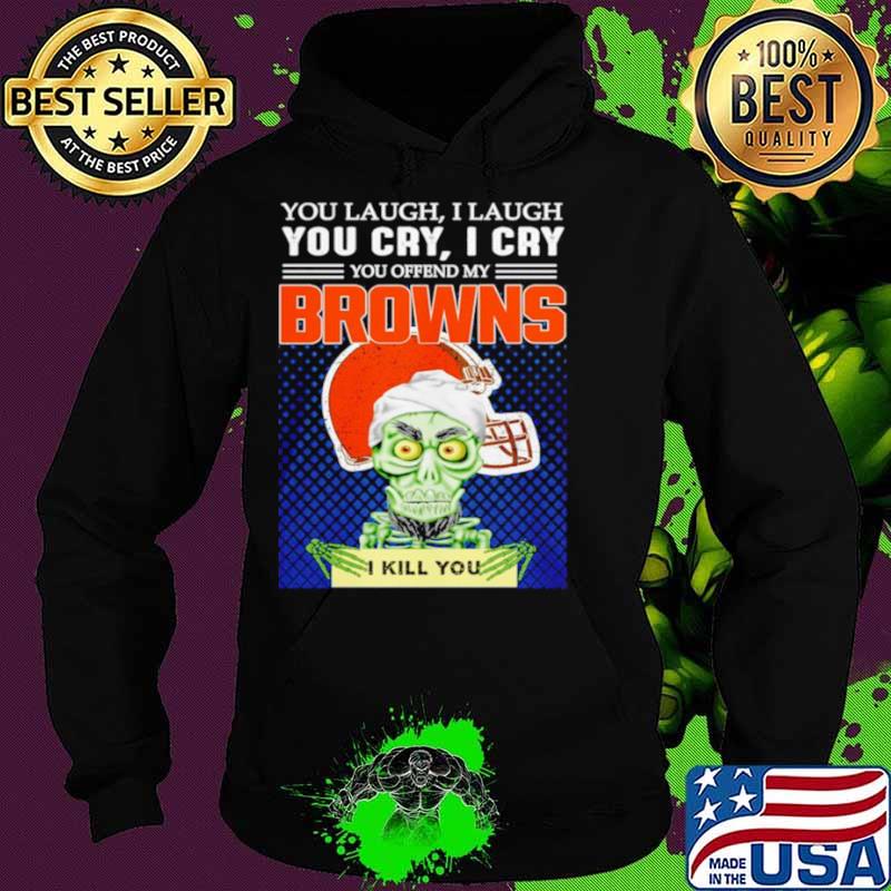 Jeff Dunham you laugh I laugh you offend my Cleveland BrownsI kill you Hoodie Jeff Dunham you laugh I laugh you offend my Cleveland BrownsI kill you Hoodie