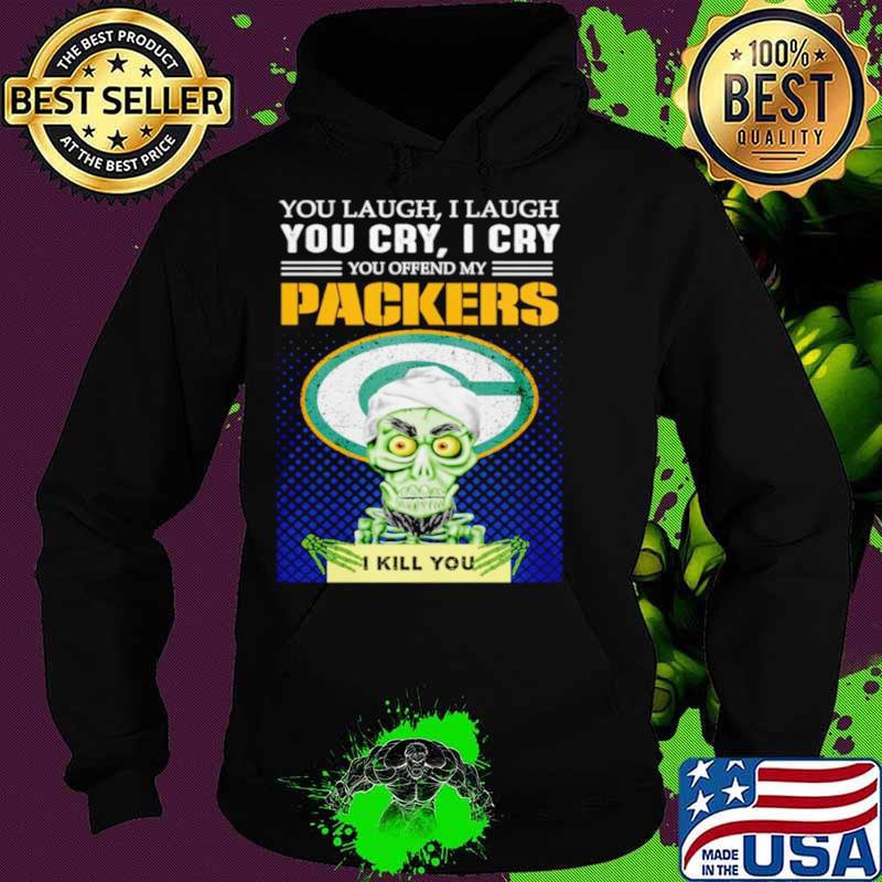Jeff Dunham you laugh I laugh you offend my Green Bay Packers kill you Hoodie Jeff Dunham you laugh I laugh you offend my Green Bay Packers kill you Hoodie