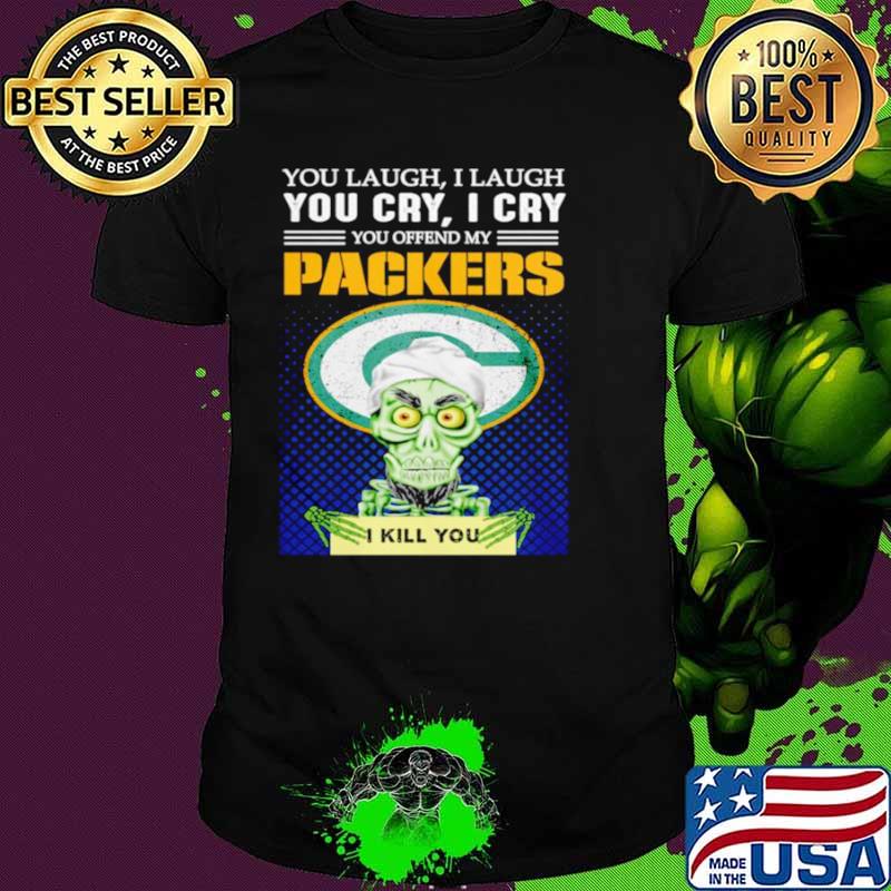 Jeff Dunham you laugh I laugh you offend my Green Bay Packers kill you shirt Jeff Dunham you laugh I laugh you offend my Green Bay Packers kill you shirt