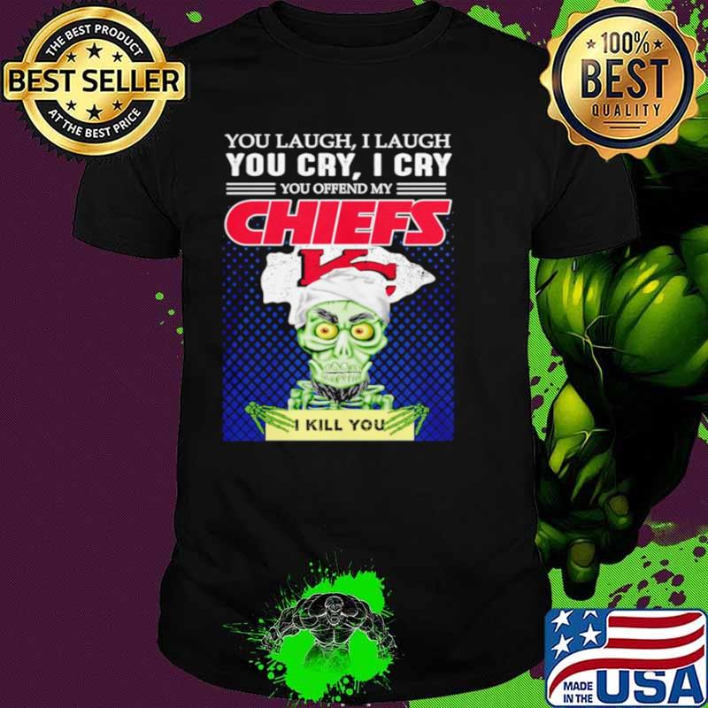 Jeff Dunham you laugh I laugh you offend my Kansas City Chiefs kill you shirt
