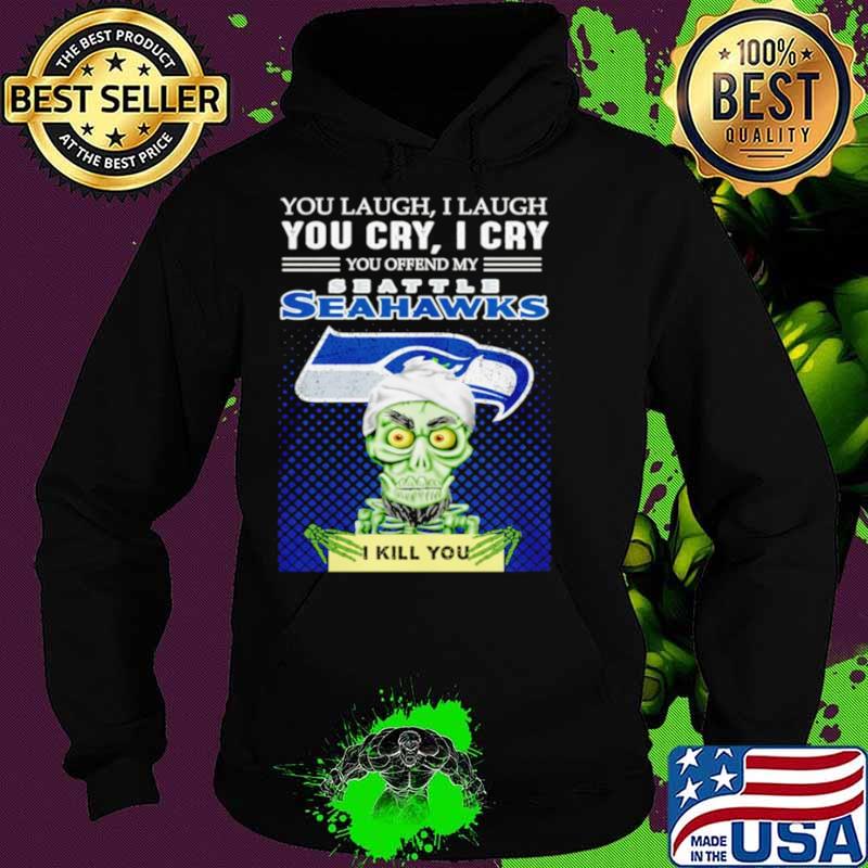 Jeff Dunham you laugh I laugh you offend my Seattle Seahawks kill you Hoodie Jeff Dunham you laugh I laugh you offend my Seattle Seahawks kill you Hoodie