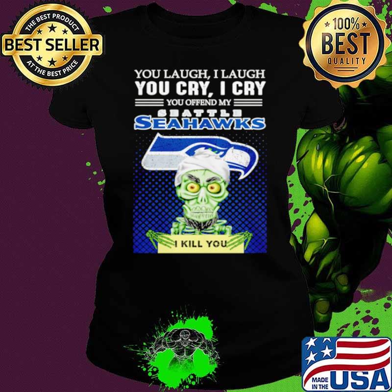 Jeff Dunham you laugh I laugh you offend my Seattle Seahawks kill you Ladies tee Jeff Dunham you laugh I laugh you offend my Seattle Seahawks kill you Ladies tee