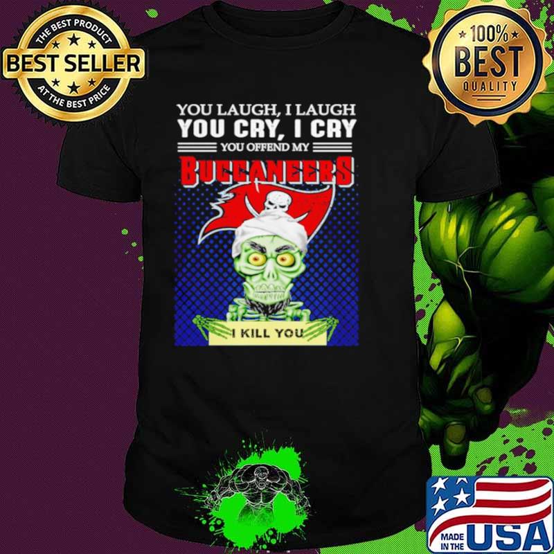 Jeff Dunham you laugh I laugh you offend my Tampa Bay Buccaneers kill you shirt