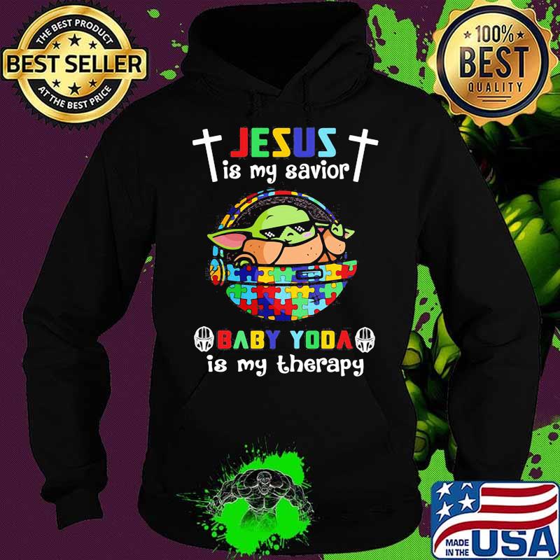 Jesus Is My Savior Baby Yoda Is My Therapy Autism Awareness Shirt Hoodie Jesus Is My Savior Baby Yoda Is My Therapy Autism Awareness Shirt Hoodie