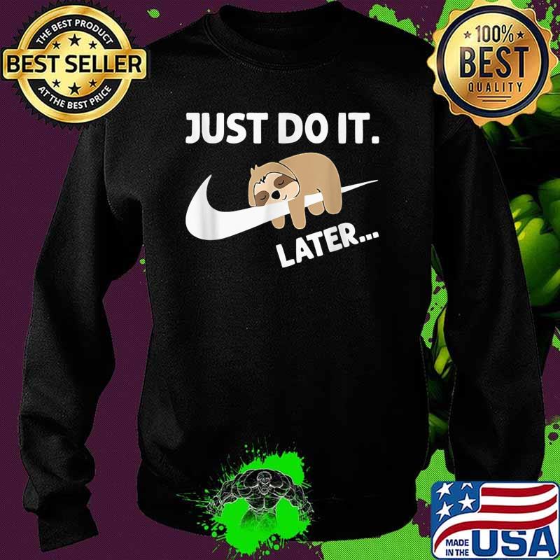 Just Do It Later Funny Sleepy Sloth For Lazy Shirt Sweater Just Do It Later Funny Sleepy Sloth For Lazy Shirt Sweater