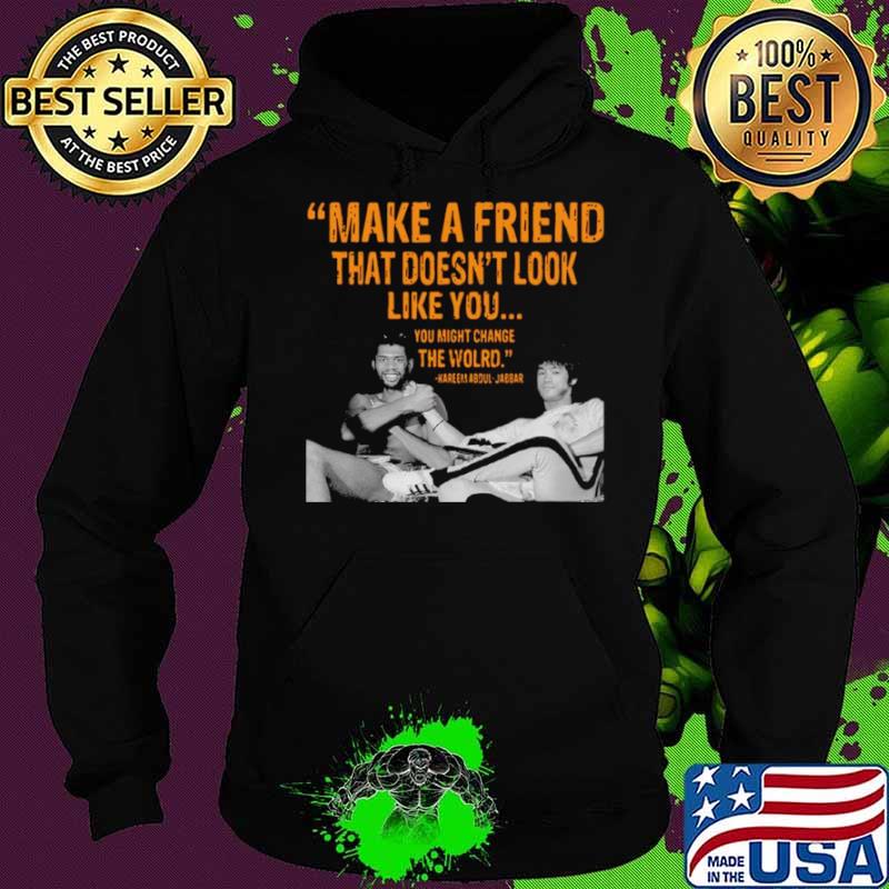 Kareem Abdul Jabbar make a friend that doesnt look like you Hoodie Kareem Abdul Jabbar make a friend that doesnt look like you Hoodie
