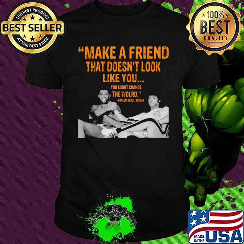 Kareem Abdul Jabbar make a friend that doesnt look like you shirt Kareem Abdul Jabbar make a friend that doesnt look like you shirt