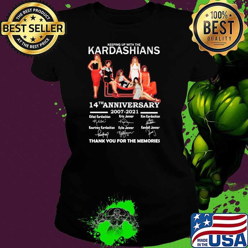Keeping Up With The Kardashians 14th Anniversary 2007 2021 Thank You For The Memories Signature Shirt Ladies tee Keeping Up With The Kardashians 14th Anniversary 2007 2021 Thank You For The Memories Signature Shirt Ladies tee