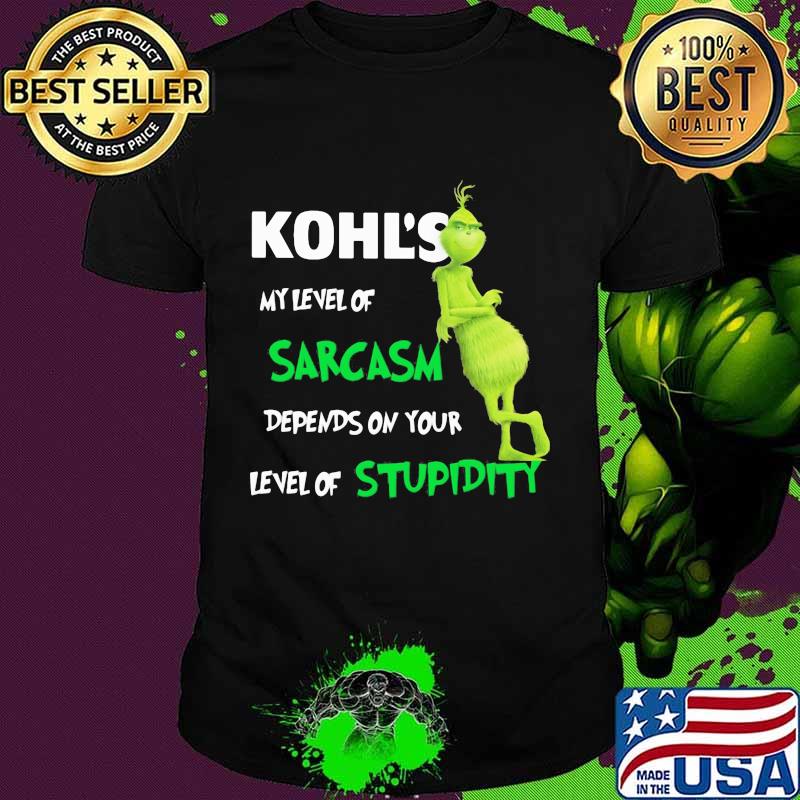 Kohl’s My Level Of Sarcasm Depends On Your Level Of Stupidity Grinch Shirt