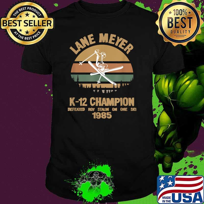 Lane meyer K-12 Champion Defeated Roy Stalin On One Ski Vintage Shirt