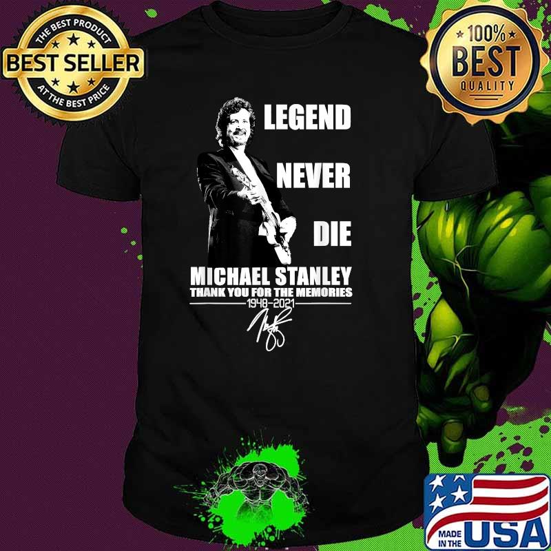 Legend Never Die Michael Stanley 1948 2021 Shirt