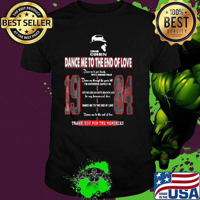 Leonard Cohen Dance Me To The End Of Love 1984 Thank You For The Memories Shirt