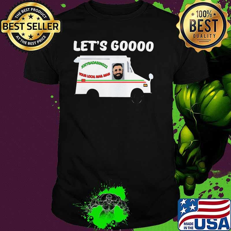 Let Go Joeybadabing22 Your Local Mail Man Shirt