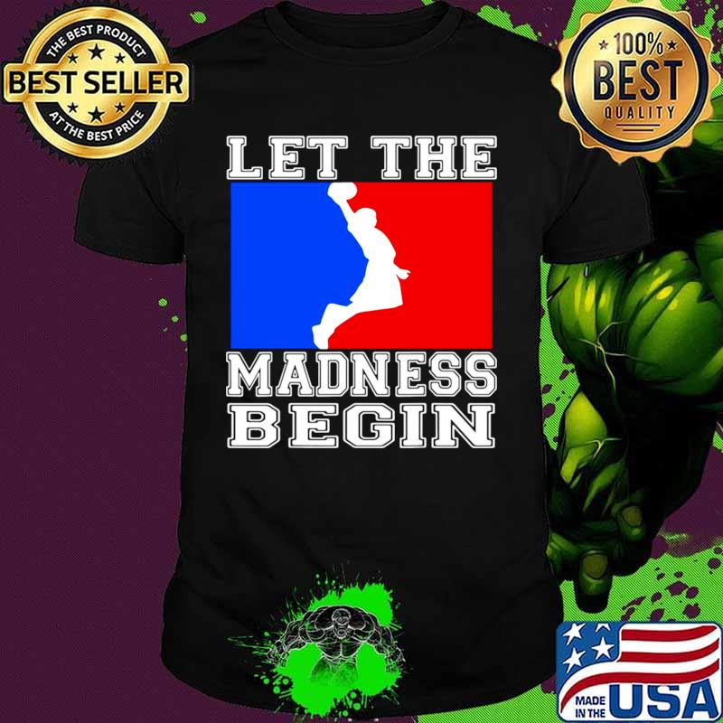 Let the madness begin logo shirt