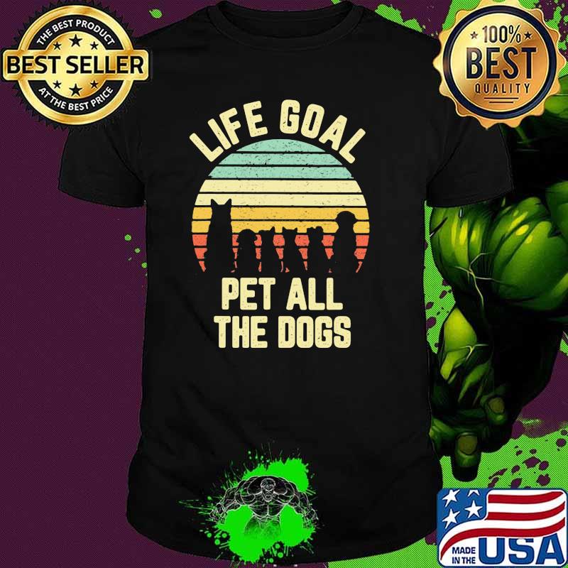 Life Goal Pet All The Dog Vintage Shirt