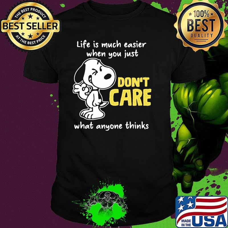 Life Is Much Easier When You Just Don’t Care What Anyone Thinks Snoopy Shirt