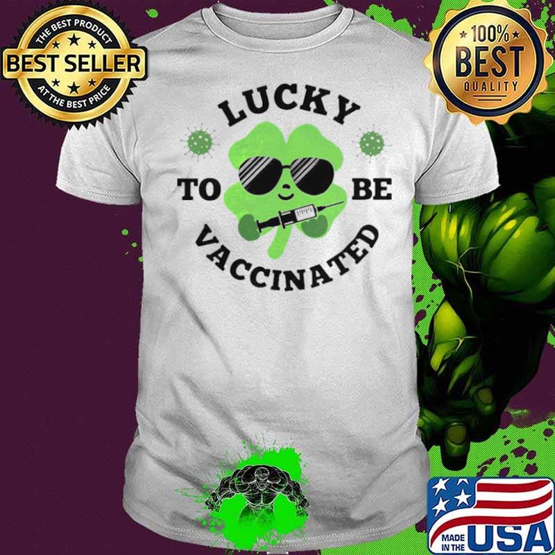 Lucky to be vaccinated St Patricks day shirt