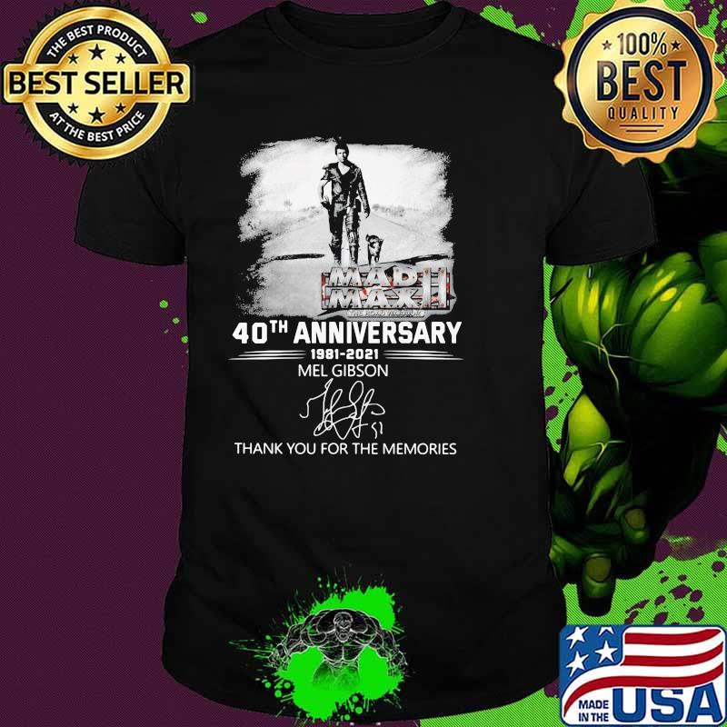 Mad Max 40th Anniversary 1981 2021 Mel Gibson Thank You For The Memories Shirt