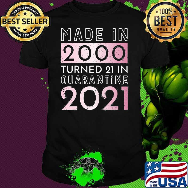Made in 2000 Turned 21 In Quarantine 2021 Shirt