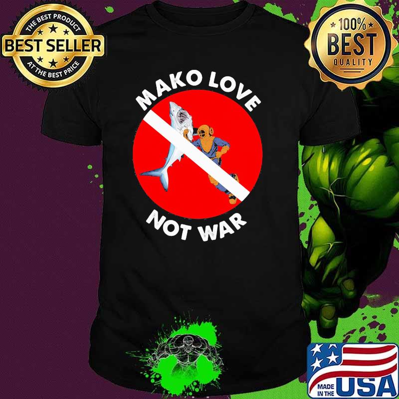 Mako Love Not War Shark Shirt