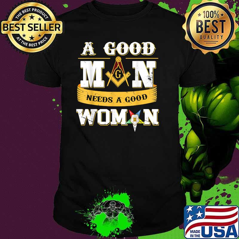 Masons A Good Man Need A Good Woman Oes Father's Day Shirt