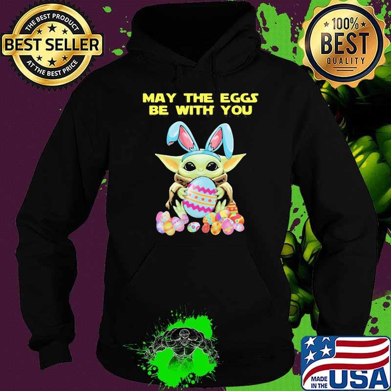 May The Eggs Be With You Baby Yoda Happy Easters Day Shirt Hoodie May The Eggs Be With You Baby Yoda Happy Easters Day Shirt Hoodie