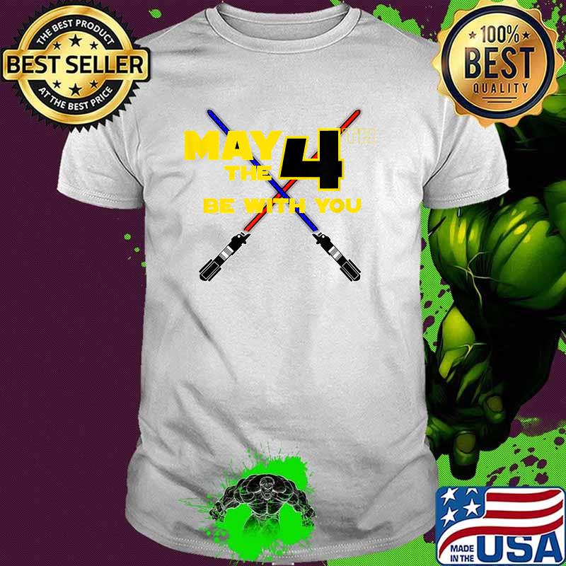 May the Fourth Be With You Shirt
